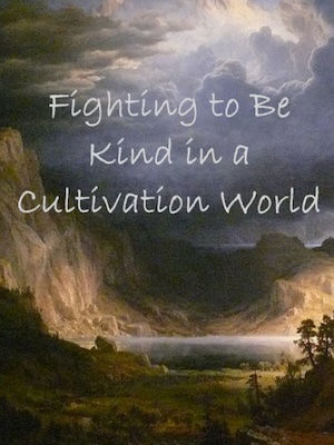 Fighting to be Kind in a Cultivation World